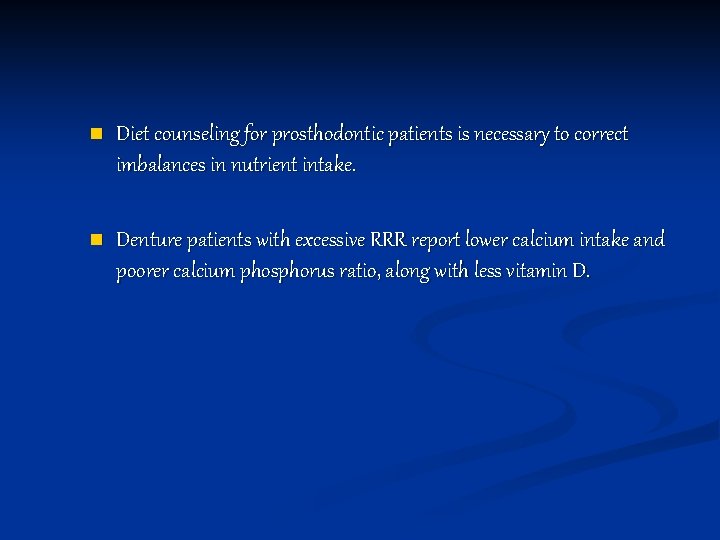 n Diet counseling for prosthodontic patients is necessary to correct imbalances in nutrient intake.