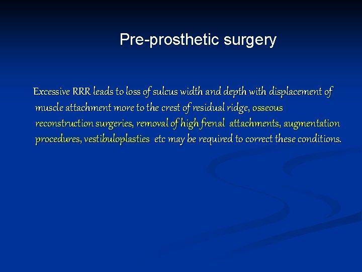 Pre-prosthetic surgery Excessive RRR leads to loss of sulcus width and depth with displacement