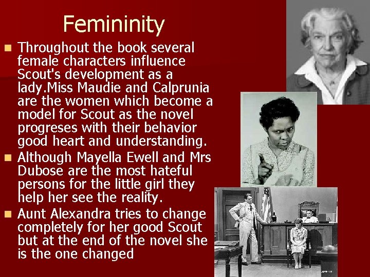 Femininity Throughout the book several female characters influence Scout's development as a lady. Miss
