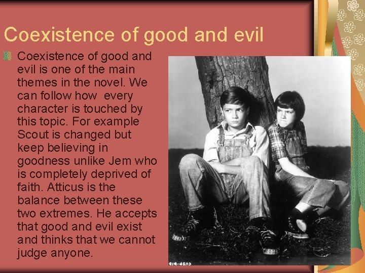 Coexistence of good and evil is one of the main themes in the novel.