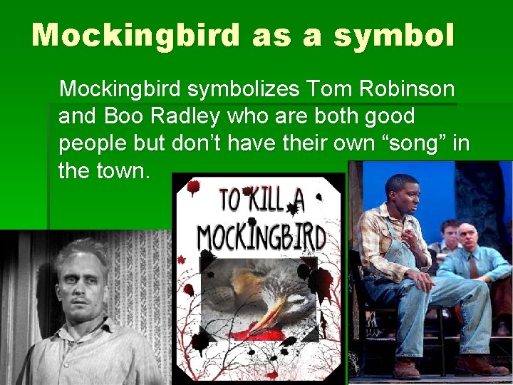 Mockingbird as a symbol Mockingbird symbolizes Tom Robinson and Boo Radley who are both