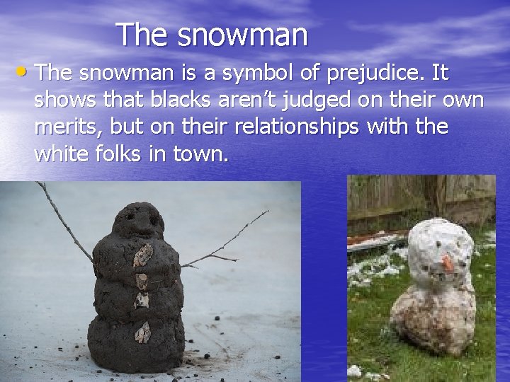 The snowman • The snowman is a symbol of prejudice. It shows that blacks