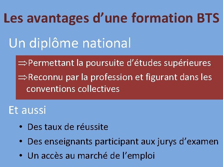 Les avantages d’une formation BTS Un diplôme national Permettant la poursuite d’études supérieures Reconnu