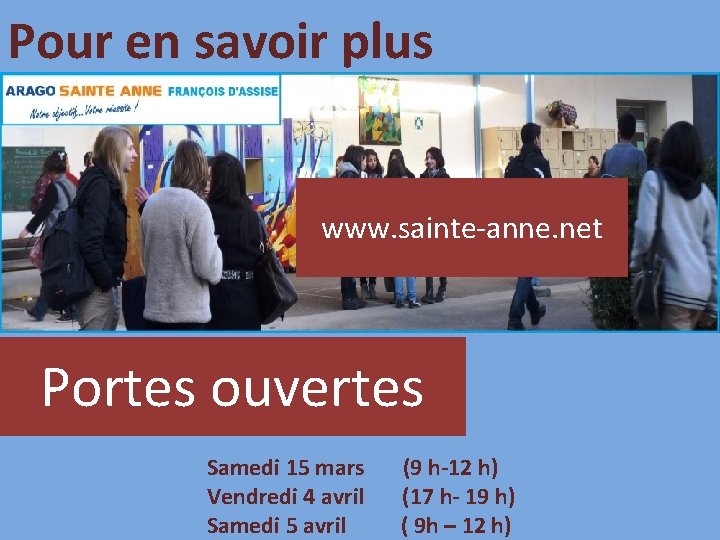 Pour en savoir plus www. sainte-anne. net Portes ouvertes Samedi 15 mars Vendredi 4