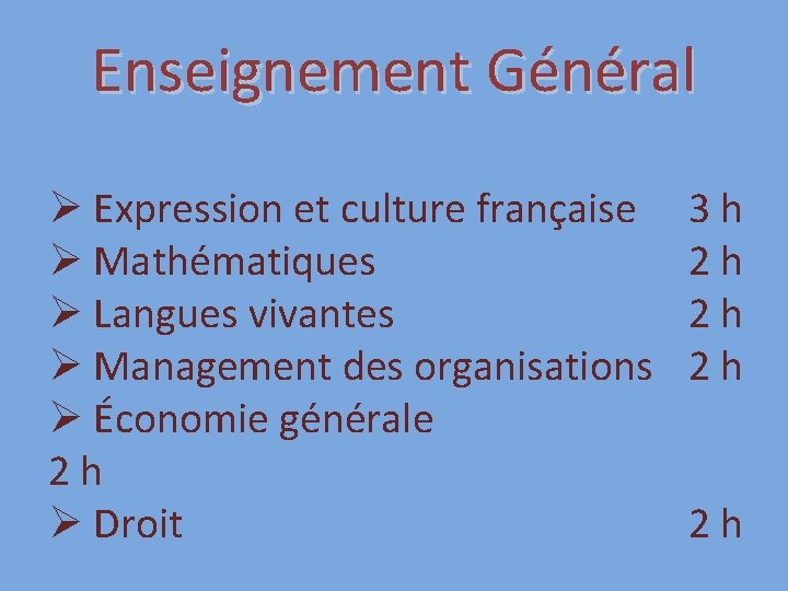 Enseignement Général Ø Expression et culture française Ø Mathématiques Ø Langues vivantes Ø Management