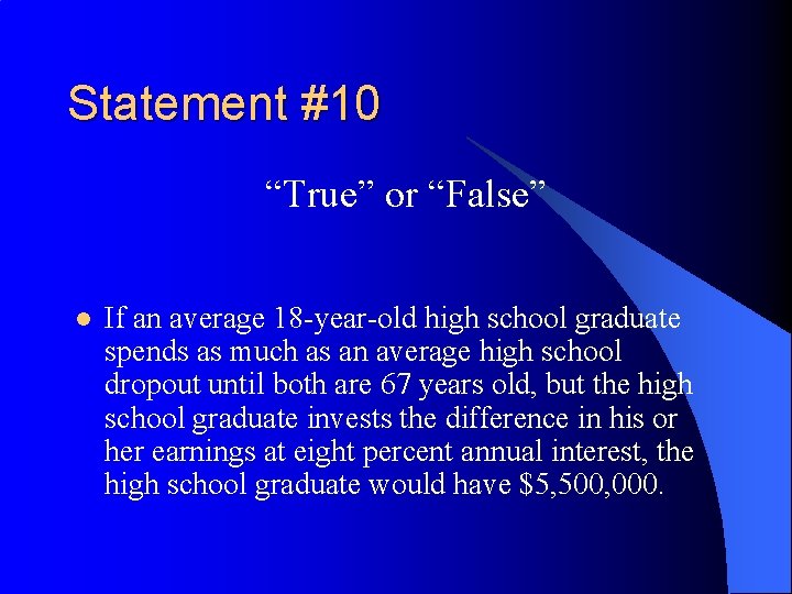 Statement #10 “True” or “False” l If an average 18 -year-old high school graduate
