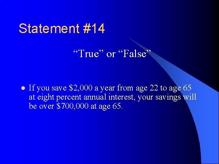 Statement #14 “True” or “False” l If you save $2, 000 a year from