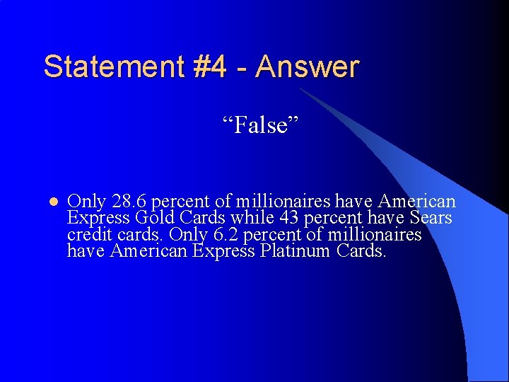 Statement #4 - Answer “False” l Only 28. 6 percent of millionaires have American