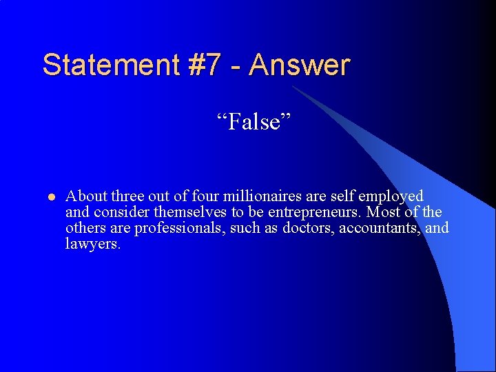 Statement #7 - Answer “False” l About three out of four millionaires are self