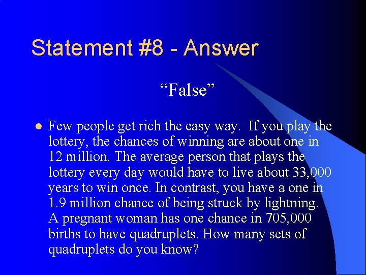 Statement #8 - Answer “False” l Few people get rich the easy way. If