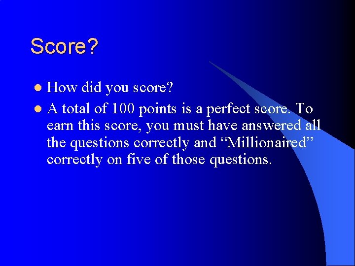 Score? How did you score? l A total of 100 points is a perfect