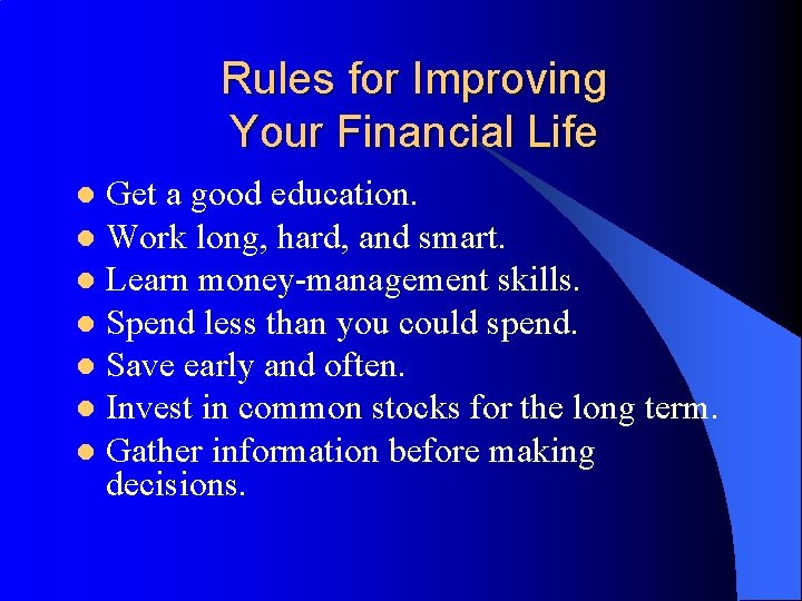 Rules for Improving Your Financial Life Get a good education. l Work long, hard,