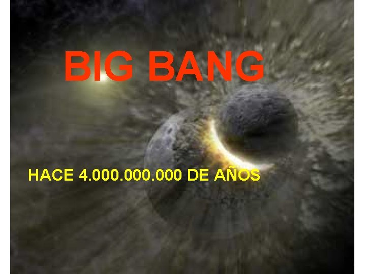 BIG BANG HACE 4. 000 DE AÑOS 