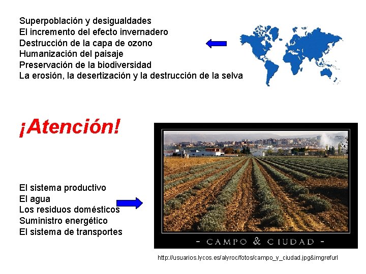 Superpoblación y desigualdades El incremento del efecto invernadero Destrucción de la capa de ozono