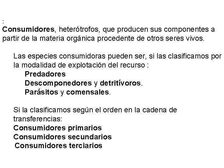 : Consumidores, heterótrofos, que producen sus componentes a partir de la materia orgánica procedente