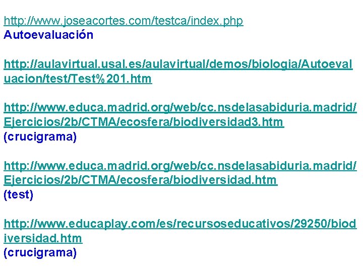 http: //www. joseacortes. com/testca/index. php Autoevaluación http: //aulavirtual. usal. es/aulavirtual/demos/biologia/Autoeval uacion/test/Test%201. htm http: //www.