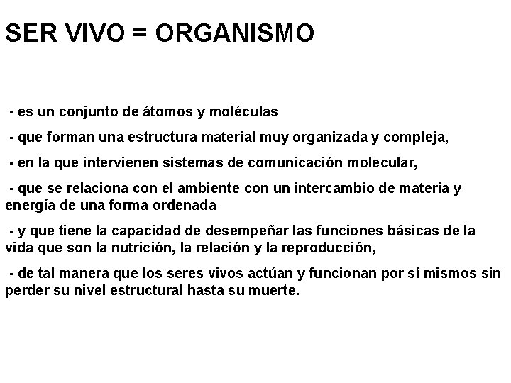 SER VIVO = ORGANISMO - es un conjunto de átomos y moléculas - que