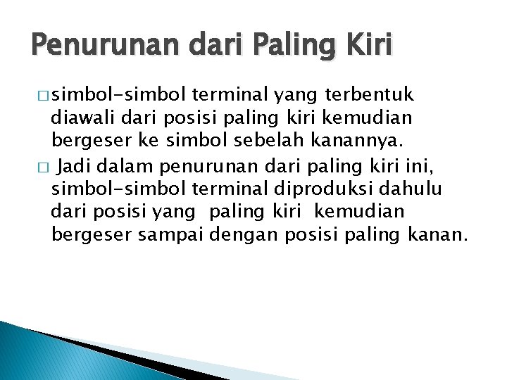 Penurunan dari Paling Kiri � simbol-simbol terminal yang terbentuk diawali dari posisi paling kiri