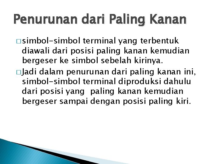 Penurunan dari Paling Kanan � simbol-simbol terminal yang terbentuk diawali dari posisi paling kanan