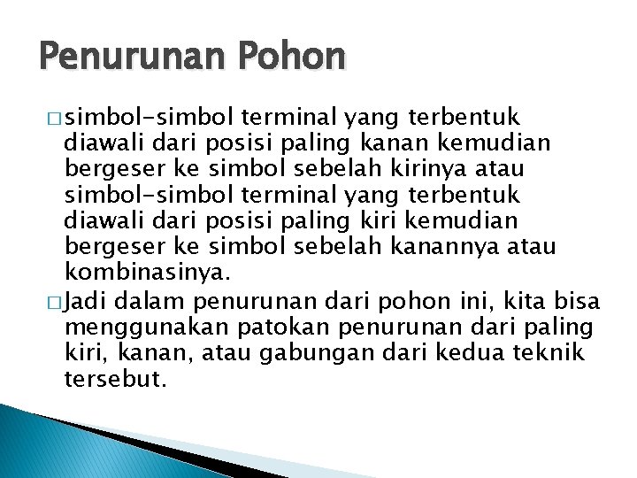 Penurunan Pohon � simbol-simbol terminal yang terbentuk diawali dari posisi paling kanan kemudian bergeser