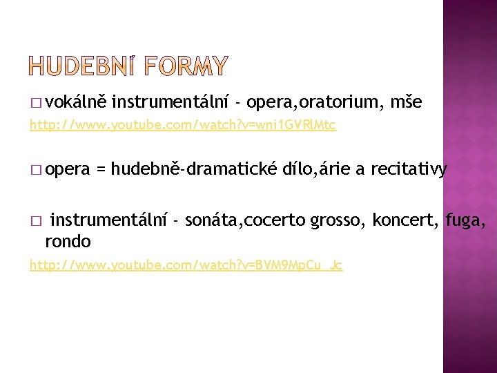 � vokálně instrumentální - opera, oratorium, mše http: //www. youtube. com/watch? v=wni 1 GVRl.