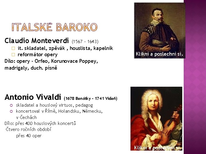 Claudio Monteverdi (1567 - 1643) it. skladatel, zpěvák , houslista, kapelník reformátor opery Dílo: