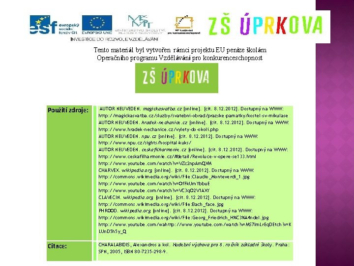 Tento materiál byl vytvořen rámci projektu EU peníze školám Operačního programu Vzdělávání pro konkurenceschopnost