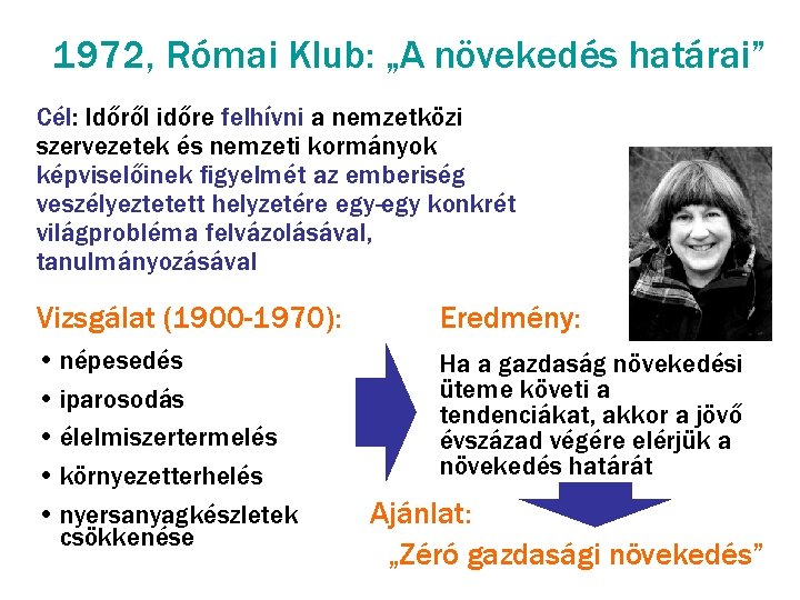 1972, Római Klub: „A növekedés határai” Cél: Időről időre felhívni a nemzetközi szervezetek és