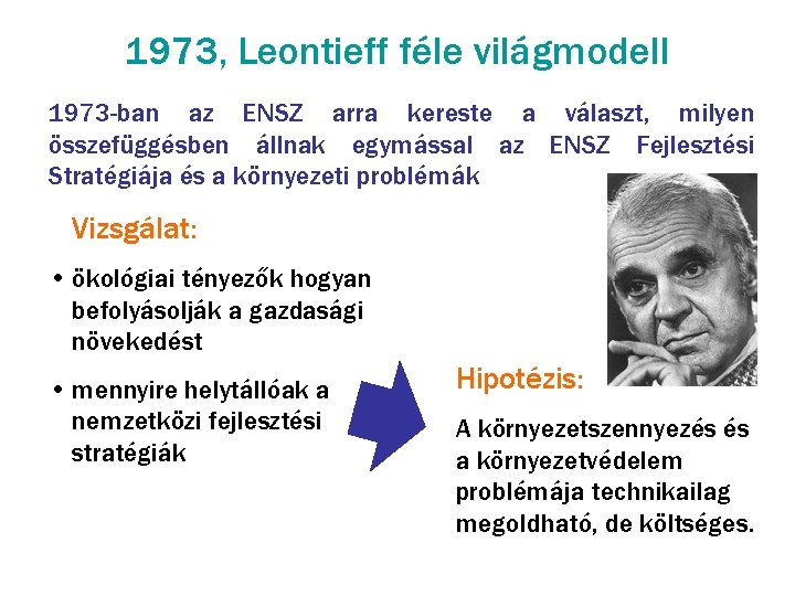 1973, Leontieff féle világmodell 1973 -ban az ENSZ arra kereste a választ, milyen összefüggésben