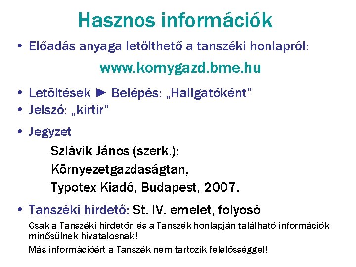 Hasznos információk • Előadás anyaga letölthető a tanszéki honlapról: www. kornygazd. bme. hu •
