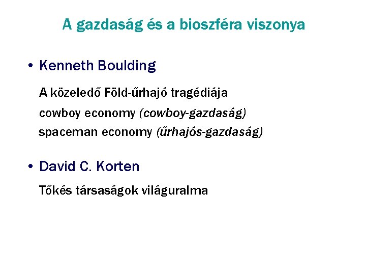 A gazdaság és a bioszféra viszonya • Kenneth Boulding A közeledő Föld-űrhajó tragédiája cowboy