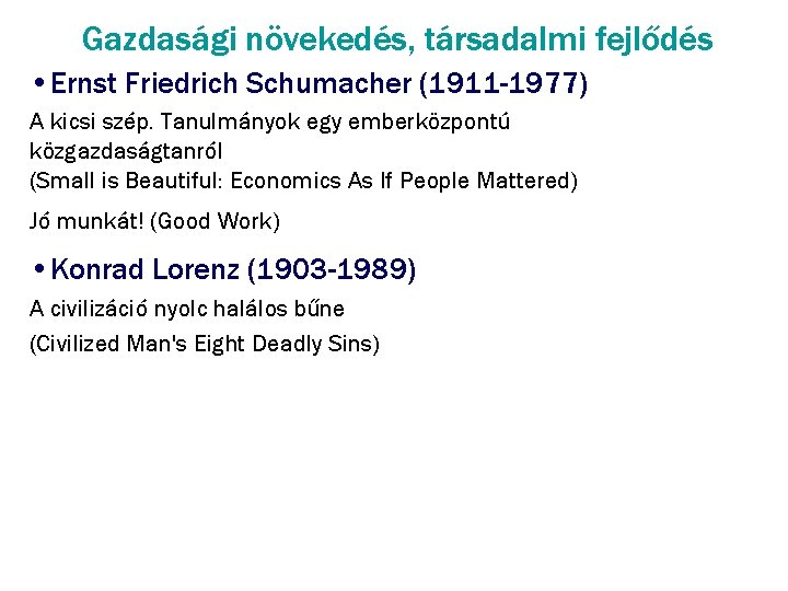 Gazdasági növekedés, társadalmi fejlődés • Ernst Friedrich Schumacher (1911 -1977) A kicsi szép. Tanulmányok