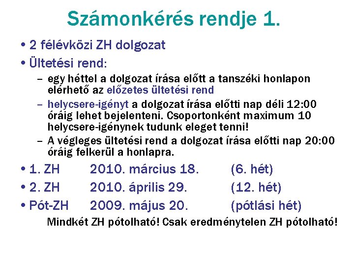 Számonkérés rendje 1. • 2 félévközi ZH dolgozat • Ültetési rend: – egy héttel