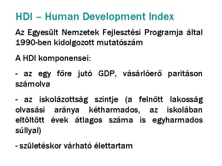 HDI – Human Development Index Az Egyesült Nemzetek Fejlesztési Programja által 1990 -ben kidolgozott