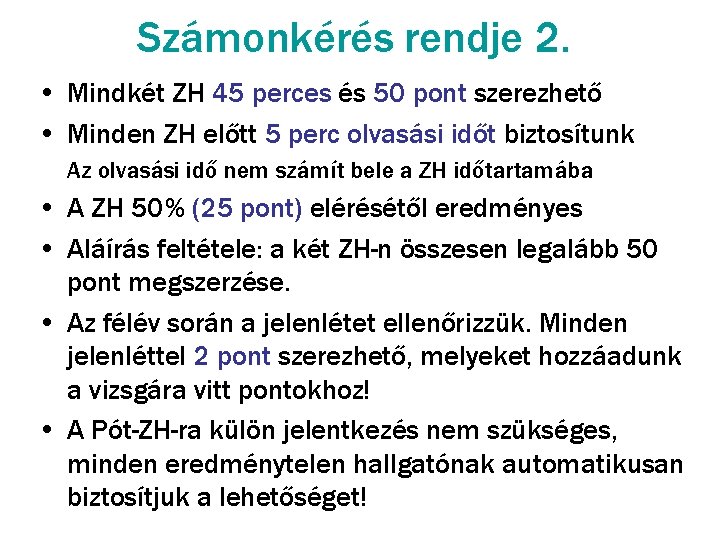 Számonkérés rendje 2. • Mindkét ZH 45 perces és 50 pont szerezhető • Minden