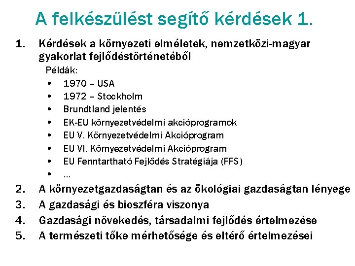 A felkészülést segítő kérdések 1. 1. Kérdések a környezeti elméletek, nemzetközi-magyar gyakorlat fejlődéstörténetéből Példák: