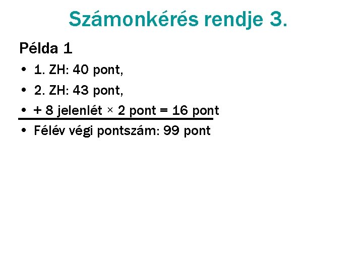 Számonkérés rendje 3. Példa 1 • • 1. ZH: 40 pont, 2. ZH: 43