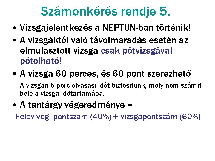Számonkérés rendje 5. • Vizsgajelentkezés a NEPTUN-ban történik! • A vizsgáktól való távolmaradás esetén