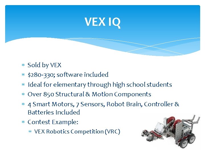 VEX IQ Sold by VEX $280 -330; software included Ideal for elementary through high