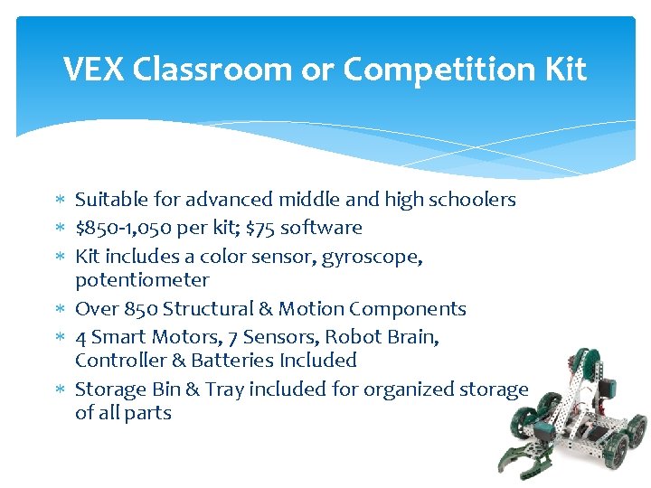 VEX Classroom or Competition Kit Suitable for advanced middle and high schoolers $850 -1,