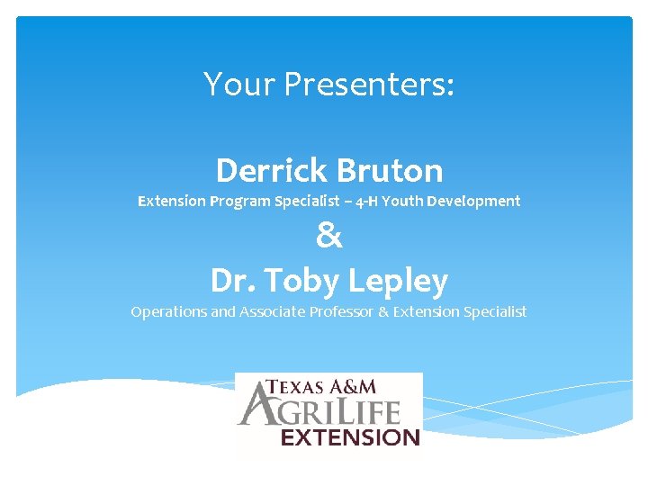 Your Presenters: Derrick Bruton Extension Program Specialist – 4 -H Youth Development & Dr.