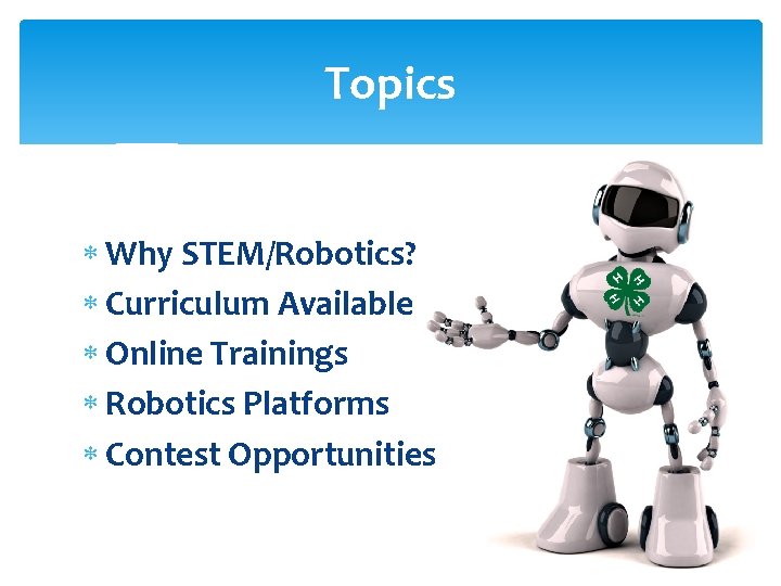 Topics Why STEM/Robotics? Curriculum Available Online Trainings Robotics Platforms Contest Opportunities 