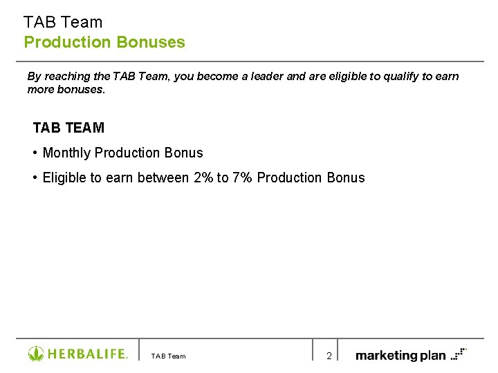 TAB Team Production Bonuses By reaching the TAB Team, you become a leader and