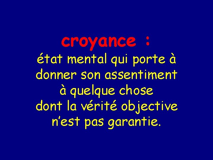 croyance : état mental qui porte à donner son assentiment à quelque chose dont