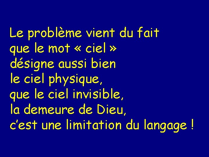 Le problème vient du fait que le mot « ciel » désigne aussi bien