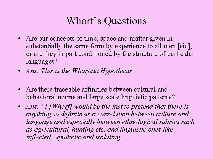 Whorf’s Questions • Are our concepts of time, space and matter given in substantially