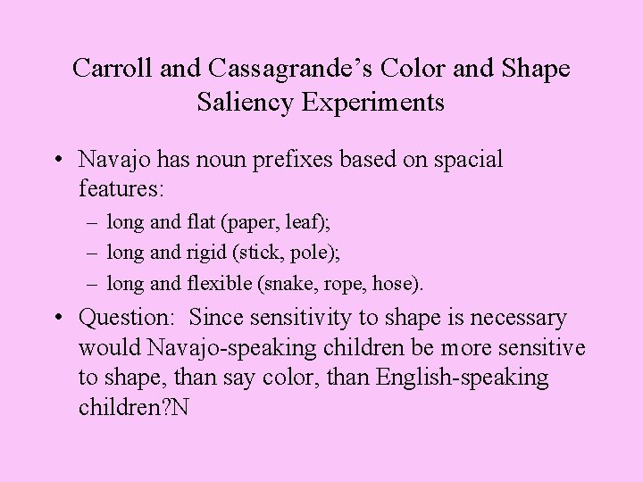 Carroll and Cassagrande’s Color and Shape Saliency Experiments • Navajo has noun prefixes based Carroll and Cassagrande’s Color and Shape Saliency Experiments • Navajo has noun prefixes based
