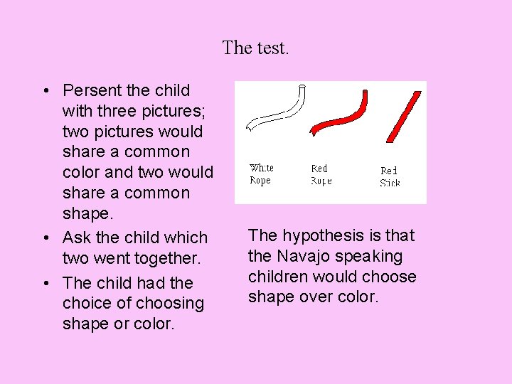 The test. • Persent the child with three pictures; two pictures would share a The test. • Persent the child with three pictures; two pictures would share a