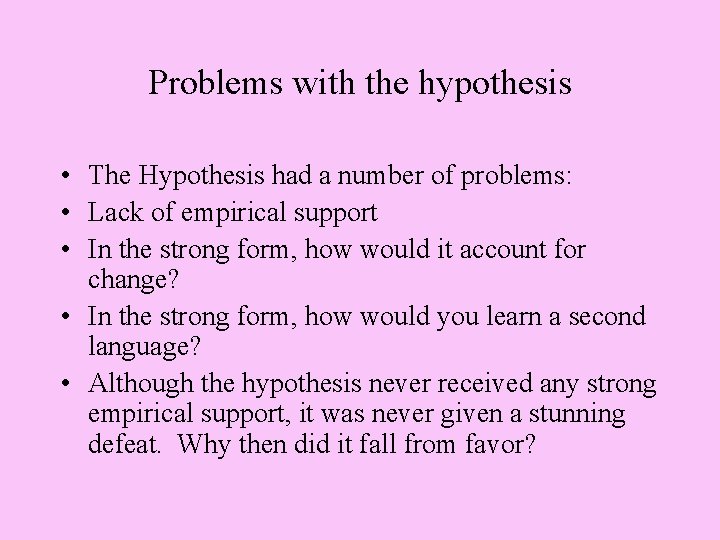 Problems with the hypothesis • The Hypothesis had a number of problems: • Lack Problems with the hypothesis • The Hypothesis had a number of problems: • Lack