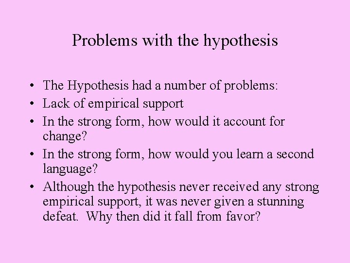 Problems with the hypothesis • The Hypothesis had a number of problems: • Lack